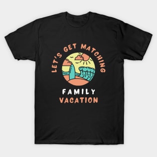 Lets Get Matching Family Vacation - 7 T-Shirt